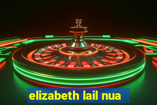elizabeth lail nua